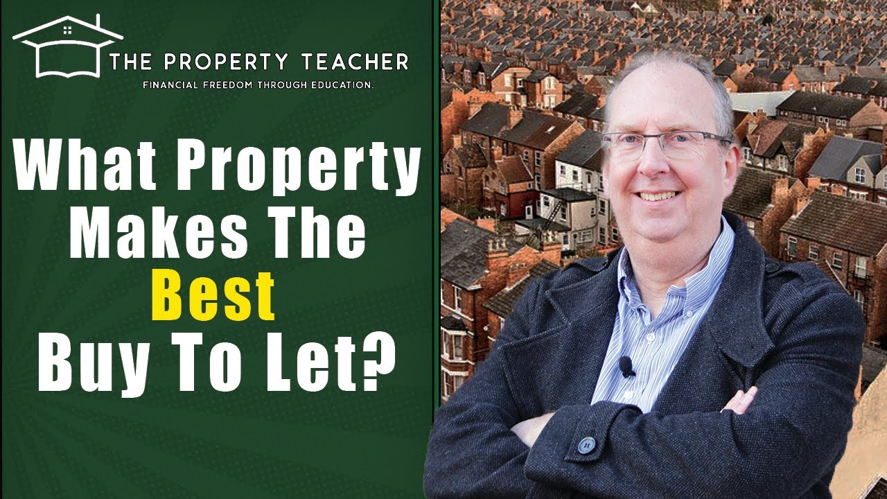The Property Teacher - What Type of Property Makes The Best Buy to Let